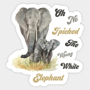 Oh No I Picked The Wrong White Elephant Sticker